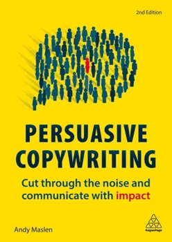 Hardcover Persuasive Copywriting: Cut Through the Noise and Communicate with Impact Book
