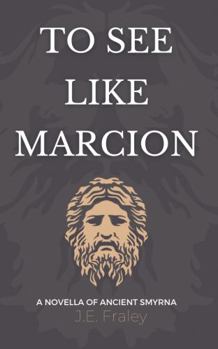 Paperback To See Like Marcion: A Novella of Ancient Smyrna Book