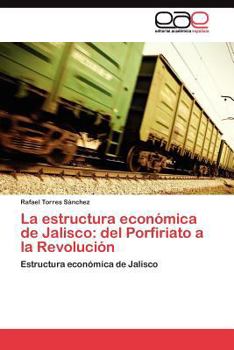 Paperback La estructura económica de Jalisco: del Porfiriato a la Revolución [Spanish] Book