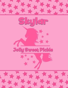 Skylar Jolly Sweet Pickle: Personalized Draw & Write Book with Her Unicorn Name Word/Vocabulary List Included for Story Writing