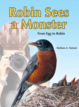 Hardcover Robin Sees a Monster: From Egg to Robin Book
