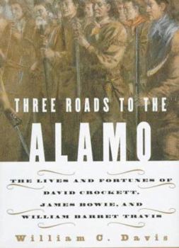 Hardcover Three Roads to the Alamo: The Saga of Davey Crockett, Jim Bowie, & William Travis Book