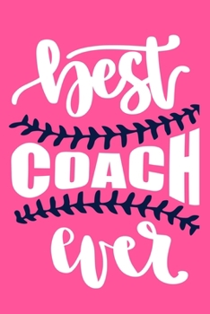 Paperback Best Coach Ever: Blank Lined Notebook Journal: Gift For Baseball Coach Dad Mom Brother Father Son Husband Grandpa 6x9 - 110 Blank Pages Book