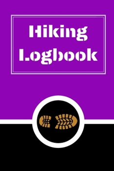 Hiking Logbook: Hiking Journal With Prompts To Write In, Trail Log Book, Hiker's Journal, Hiking Journal, Hiking Log Book, Hiking Gifts, 6" x 9" Travel Size
