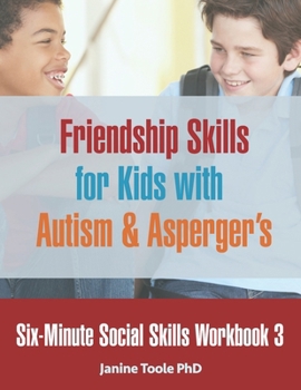 Paperback Six-Minute Social Skills Workbook 3: Friendship Skills for Kids with Autism & Asperger's Book