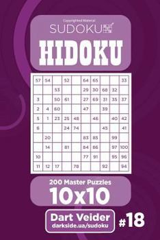 Paperback Sudoku Hidoku - 200 Master Puzzles 10x10 (Volume 18) Book