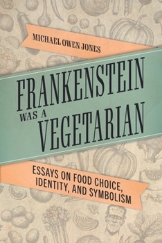 Hardcover Frankenstein Was a Vegetarian: Essays on Food Choice, Identity, and Symbolism Book
