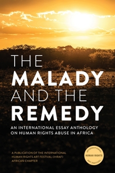Paperback The Malady and the Remedy: An International Essay Anthology on Human Rights Abuse in Africa Book