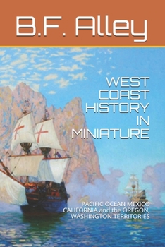 Paperback West Coast History in Miniature: PACIFIC OCEAN MEXICO CALIFORNIA and the OREGON, WASHINGTON TERRITORIES Book