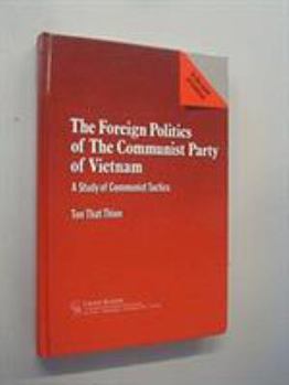 Hardcover The Foreign Politics of the Communist Party of Vietnam Book