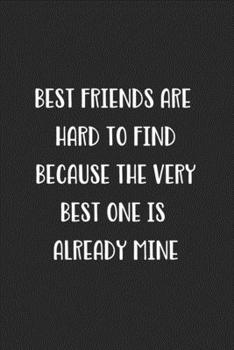 Paperback Best Friends Are Hard To Find Because The Very Best One Is Already Mine: Blank Lined Best Friend Journal For Women Book