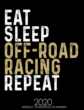 Paperback Eat Sleep Off-Road Racing Repeat 2020 Planner: Gifts for Off-Road Racing Lovers High Performance Weekly Monthly Planner To Track Your Fuckery And Get Book