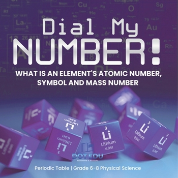Paperback Dial My Number! What is an Element's Atomic Number, Symbol and Mass Number Periodic Table Grade 6-8 Physical Science Book