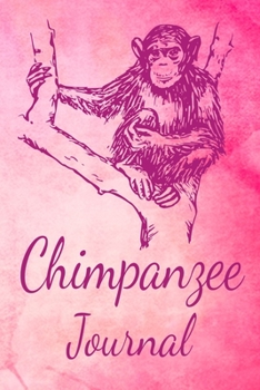 Chimpanzee Journal: Animal Lovers Gift. Pretty Lined Notebook & Diary For Writing And Note Taking For Your Special Day.(120 Blank Lined Pages - 6x9 Inches)