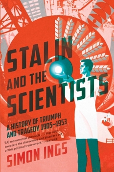 Hardcover Stalin and the Scientists: A History of Triumph and Tragedy, 1905-1953 Book