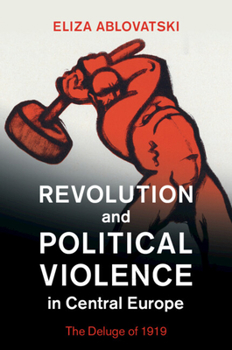 Paperback Revolution and Political Violence in Central Europe: The Deluge of 1919 Book