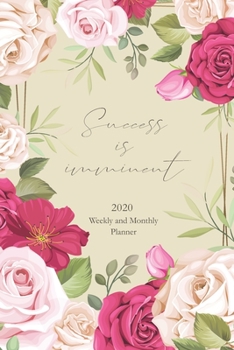 Success is imminent. 2020 Weekly and Monthly Planner: 12 Months Daily Calendar Book with Notes, Budget and Expense Section, Year at a Glance - Floral ... (Calendars, Planners & Personal Organisers)