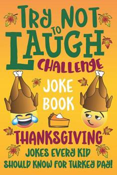 Paperback Try Not to Laugh Challenge Joke Book Thanksgiving Jokes Every Kid Should Know for Turkey Day! Book