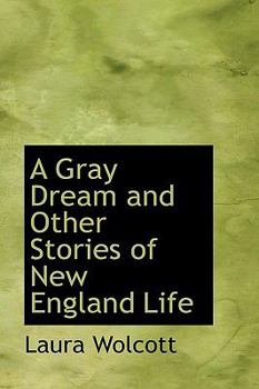 A Gray Dream and Other Stories of New England Life