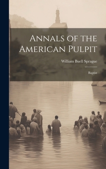Hardcover Annals of the American Pulpit: Baptist Book