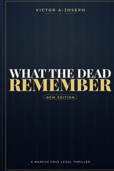 WHAT THE DEAD REMEMBER: A Marcus Cole Novel