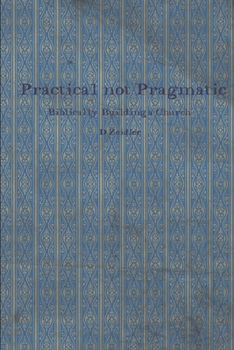Paperback Practical Not Pragmatic: Biblically Building Church Book