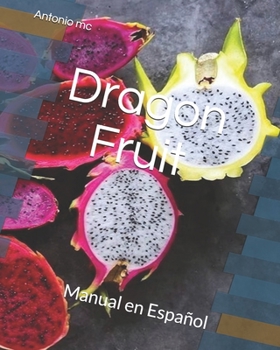Paperback Dragon Fruit: Manual en Espa?ol [Spanish] Book