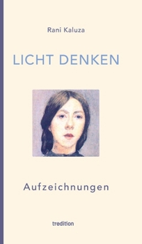 Licht denken: Aufzeichnungen - Sammlung von über 250 berührender, magischer und erweckender Momente und Erfahrungen auf der spiritue