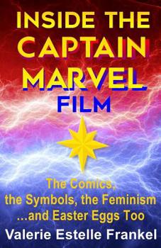 Paperback Inside the Captain Marvel Film: The Comics, the Symbols, the Feminism...and Easter Eggs Too Book