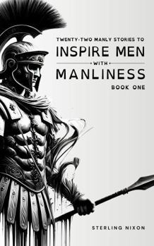 Paperback TWENTY-TWO MANLY STORIES TO INSPIRE MEN WITH MANLINESS: BOOK ONE Book