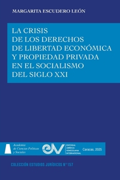 La Crisis de Los Derechos de Libertad Económica Y Propiedad Privada En El Socialismo del Siglo XXI (Spanish Edition)