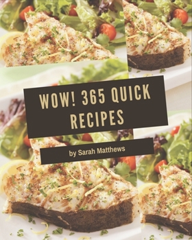 Paperback Wow! 365 Quick Recipes: A Quick Cookbook You Will Need Book