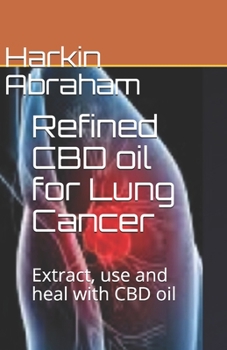 Paperback Refined CBD oil for Lung Cancer: Extract, use and heal with CBD oil Book