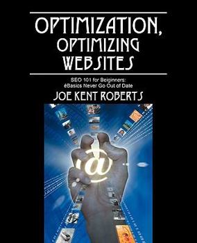 Paperback Optimization, Optimizing Websites: SEO 101 for Beginners; Basics Never Go Out of Date Book