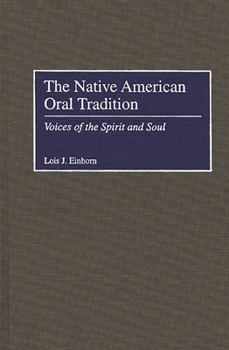 Hardcover The Native American Oral Tradition: Voices of the Spirit and Soul Book