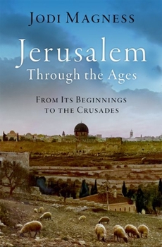 Hardcover Jerusalem Through the Ages: From Its Beginnings to the Crusades Book