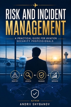 Paperback Risk & Incident Management: A Practical Guide for Aviation Security Professionals Book
