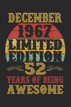 December 1967 Limited Edition 52 Years Of Being Awesome: Lined Journal Notebook For Men and Women Who Are 52 Years Old, 52nd Birthday Gift, Funny ... 1967 52nd Birthday Gift for Men & Wome