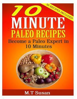 Paperback 10 Minute Paleo Recipes: Become a Paleo Expert in 10 Minutes Book