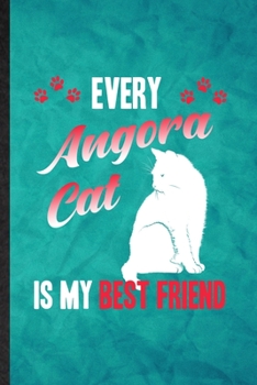 Paperback Every Angora Cat Is My Best Friend: Funny Blank Lined Pet Kitten Cat Notebook/ Journal, Graduation Appreciation Gratitude Thank You Souvenir Gag Gift, Book