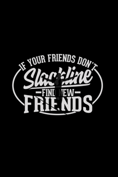 If your friends don't Slackline find new friends: 6x9 Slacklining | lined | ruled paper | notebook | notes