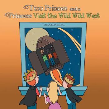 Paperback Two Princes and a Princess Visit the Wild Wild West Book
