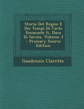 Paperback Storia del Regno E Dei Tempi Di Carlo Emanuele II, Duca Di Savoia, Volume 3 [Italian] Book