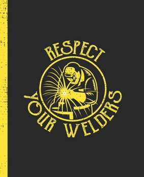 Respect Your Welders: A Blank Lined Notepad for a Welder on the Job