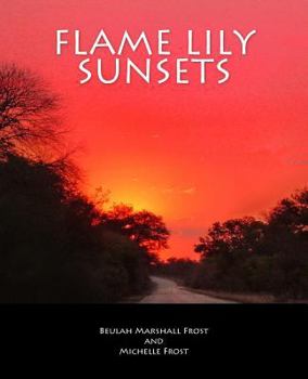 Paperback Flame Lily Sunsets: A Rhodesian Railway Journey from Bannockburn to Malvernia in the 1950's Book