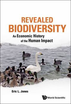 Hardcover Revealed Biodiversity: An Economic History of the Human Impact Book