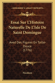 Paperback Essai Sur L'Histoire Naturelle De L'Isle De Saint Domingue: Aved Des Figures En Taille-Douce (1776) [French] Book