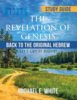 Paperback The Revelation of Genesis: Back to the Original Hebrew: ' Let's Get It Right! Book