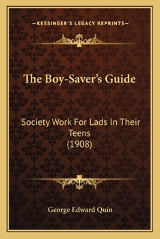 Paperback The Boy-Saver's Guide: Society Work For Lads In Their Teens (1908) Book