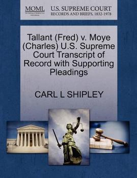 Paperback Tallant (Fred) V. Moye (Charles) U.S. Supreme Court Transcript of Record with Supporting Pleadings Book